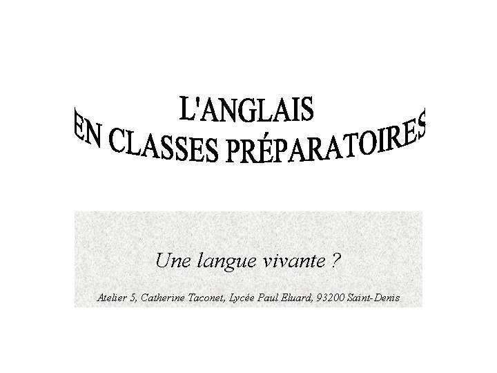 Une langue vivante ? Atelier 5, Catherine Taconet, Lycée Paul Eluard, 93200 Saint-Denis 