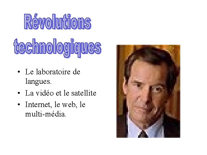  • Le laboratoire de langues. • La vidéo et le satellite • Internet,