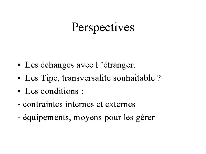 Perspectives • Les échanges avec l ’étranger. • Les Tipe, transversalité souhaitable ? •