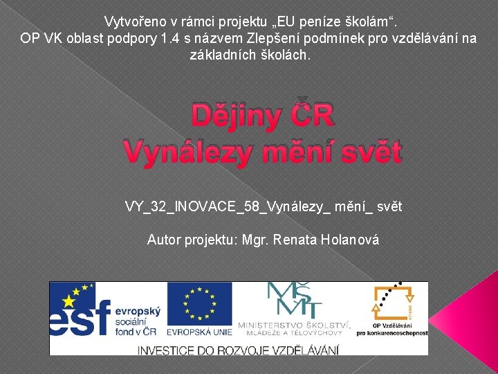 Vytvořeno v rámci projektu „EU peníze školám“. OP VK oblast podpory 1. 4 s