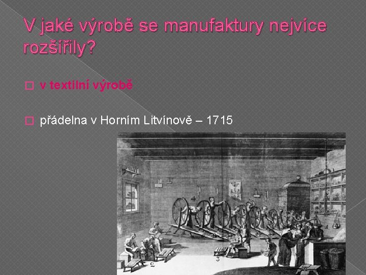 V jaké výrobě se manufaktury nejvíce rozšířily? � v textilní výrobě � přádelna v