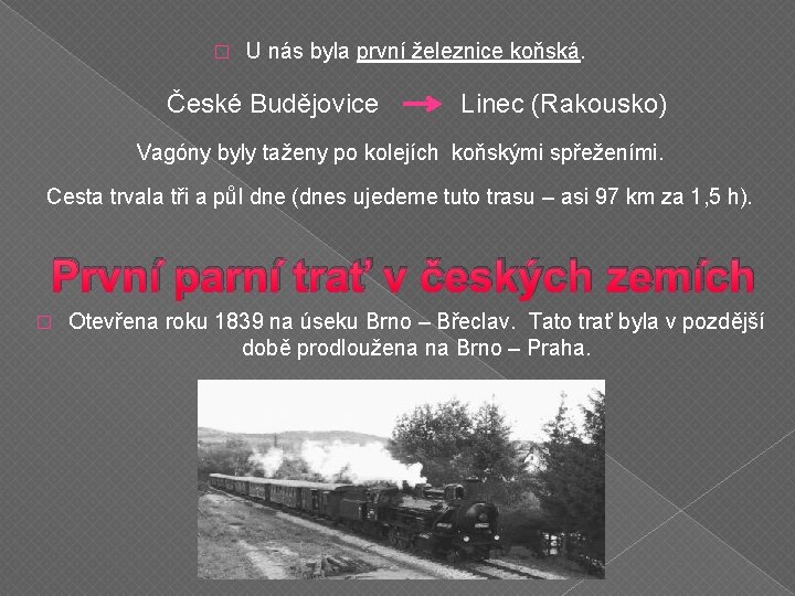 � U nás byla první železnice koňská. České Budějovice Linec (Rakousko) Vagóny byly taženy