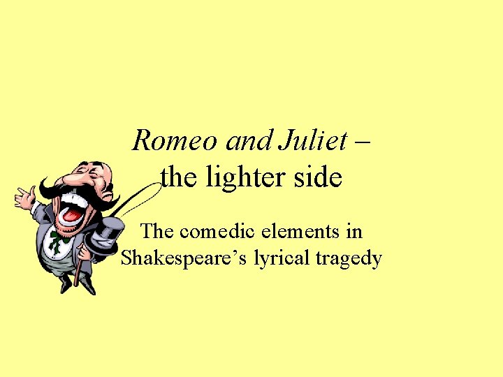 Romeo and Juliet – the lighter side The comedic elements in Shakespeare’s lyrical tragedy