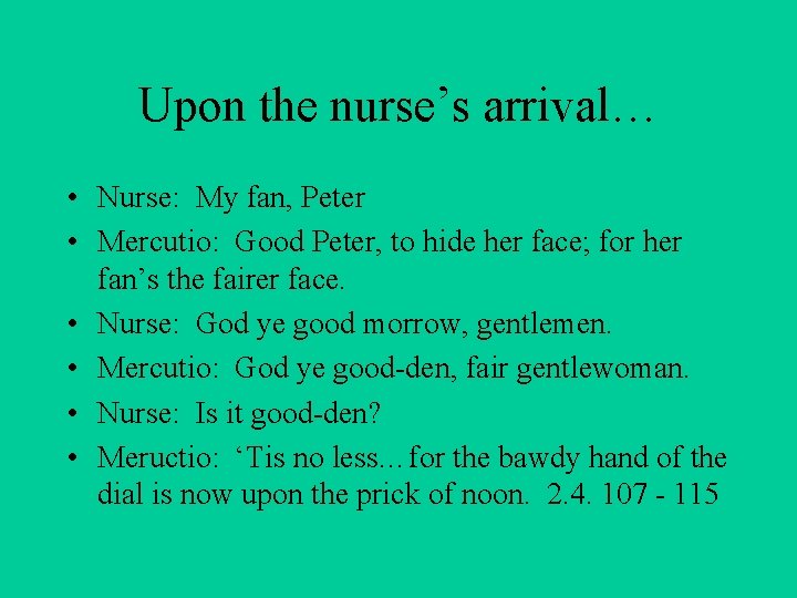 Upon the nurse’s arrival… • Nurse: My fan, Peter • Mercutio: Good Peter, to