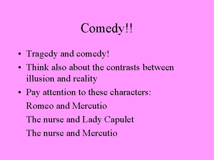 Comedy!! • Tragedy and comedy! • Think also about the contrasts between illusion and