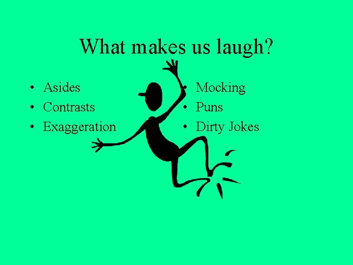 What makes us laugh? • Asides • Contrasts • Exaggeration • Mocking • Puns