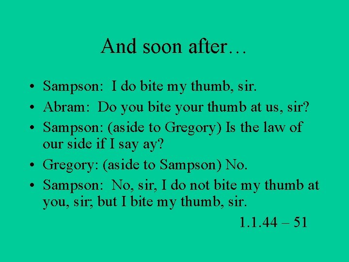 And soon after… • Sampson: I do bite my thumb, sir. • Abram: Do And soon after… • Sampson: I do bite my thumb, sir. • Abram: Do