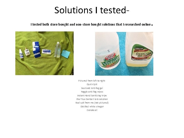 Solutions I tested both store bought and non-store bought solutions that I researched online