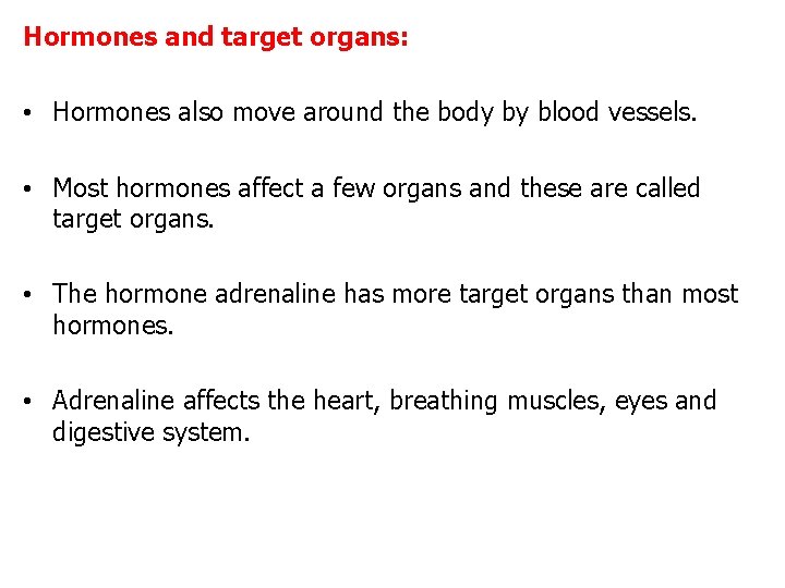 Hormones and target organs: • Hormones also move around the body by blood vessels. Hormones and target organs: • Hormones also move around the body by blood vessels.