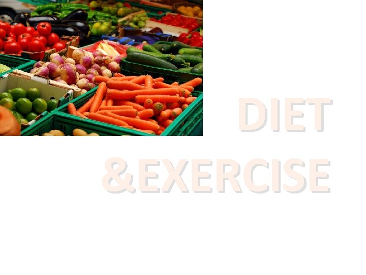 DIET &EXERCISE DIET &EXERCISE