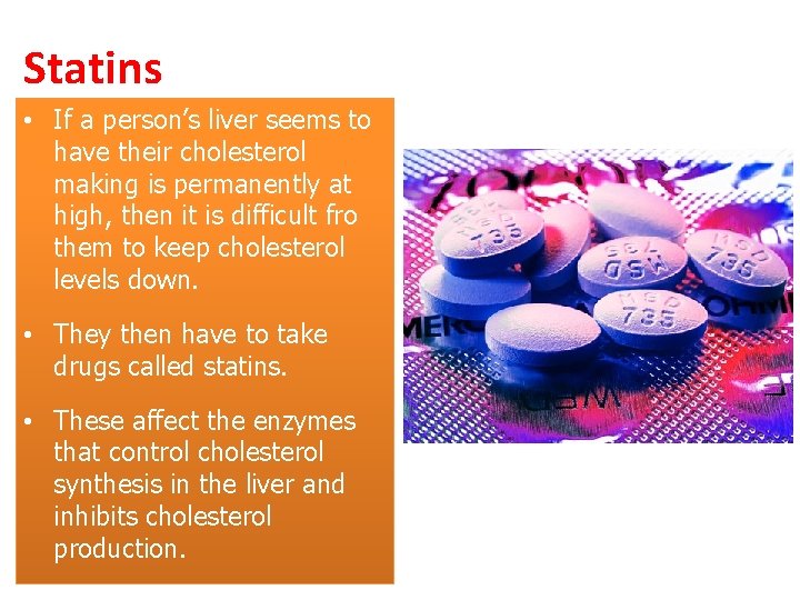 Statins • If a person’s liver seems to have their cholesterol making is permanently Statins • If a person’s liver seems to have their cholesterol making is permanently