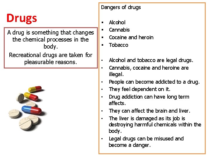 Drugs A drug is something that changes the chemical processes in the body. Recreational Drugs A drug is something that changes the chemical processes in the body. Recreational