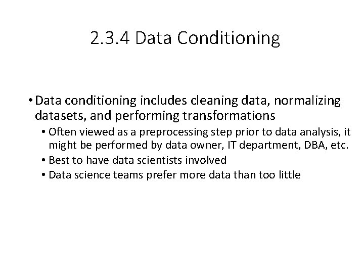 2. 3. 4 Data Conditioning • Data conditioning includes cleaning data, normalizing datasets, and