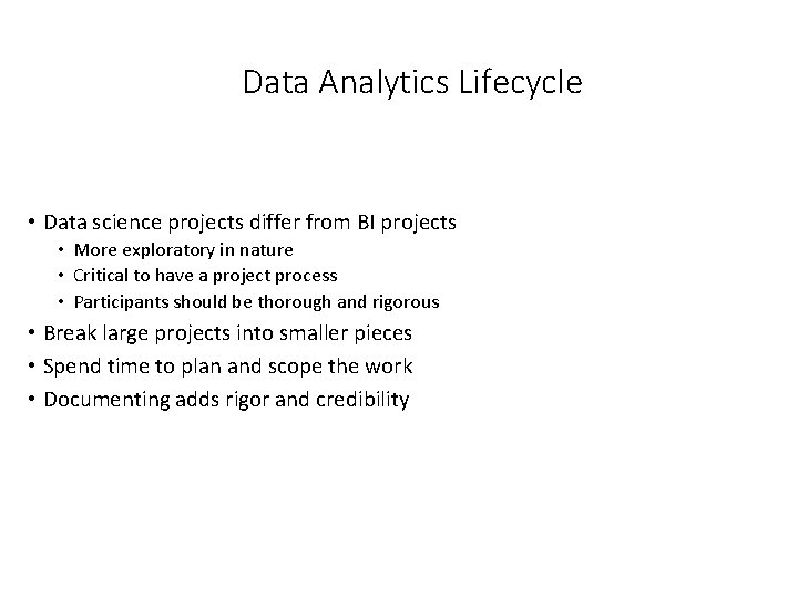 Data Analytics Lifecycle • Data science projects differ from BI projects • More exploratory