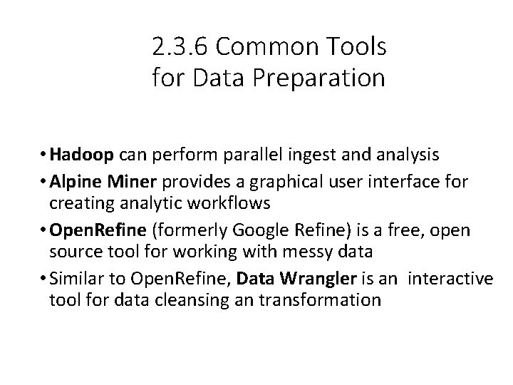 2. 3. 6 Common Tools for Data Preparation • Hadoop can perform parallel ingest