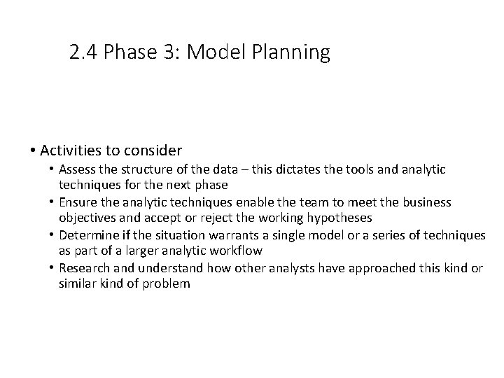 2. 4 Phase 3: Model Planning • Activities to consider • Assess the structure