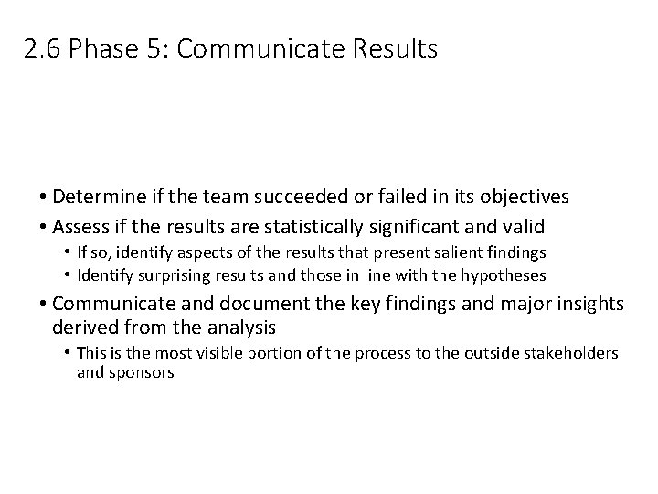 2. 6 Phase 5: Communicate Results • Determine if the team succeeded or failed