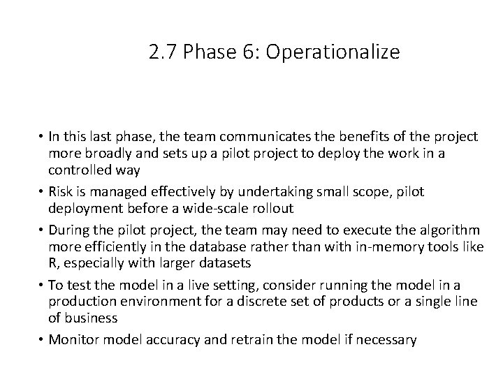 2. 7 Phase 6: Operationalize • In this last phase, the team communicates the