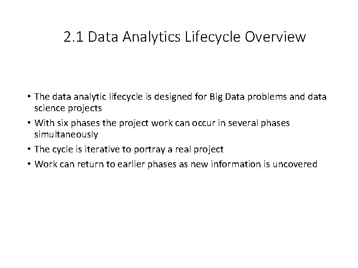 2. 1 Data Analytics Lifecycle Overview • The data analytic lifecycle is designed for