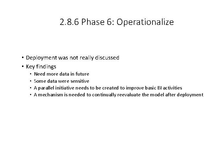 2. 8. 6 Phase 6: Operationalize • Deployment was not really discussed • Key
