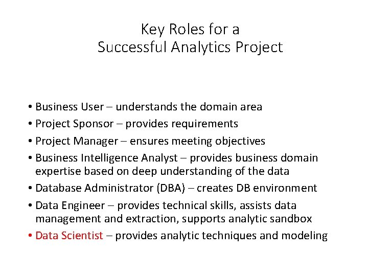 Key Roles for a Successful Analytics Project • Business User – understands the domain