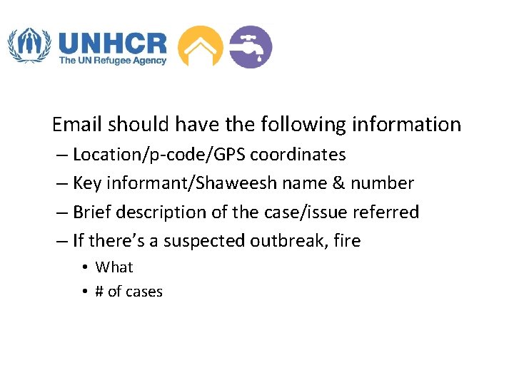 Email should have the following information – Location/p-code/GPS coordinates – Key informant/Shaweesh name &