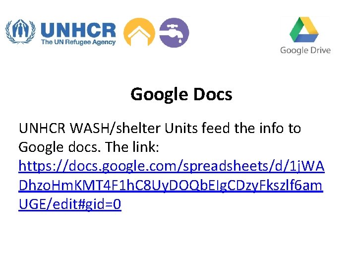 Google Docs UNHCR WASH/shelter Units feed the info to Google docs. The link: https:
