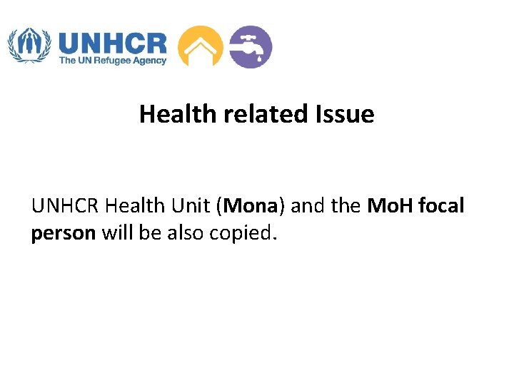Health related Issue UNHCR Health Unit (Mona) and the Mo. H focal person will