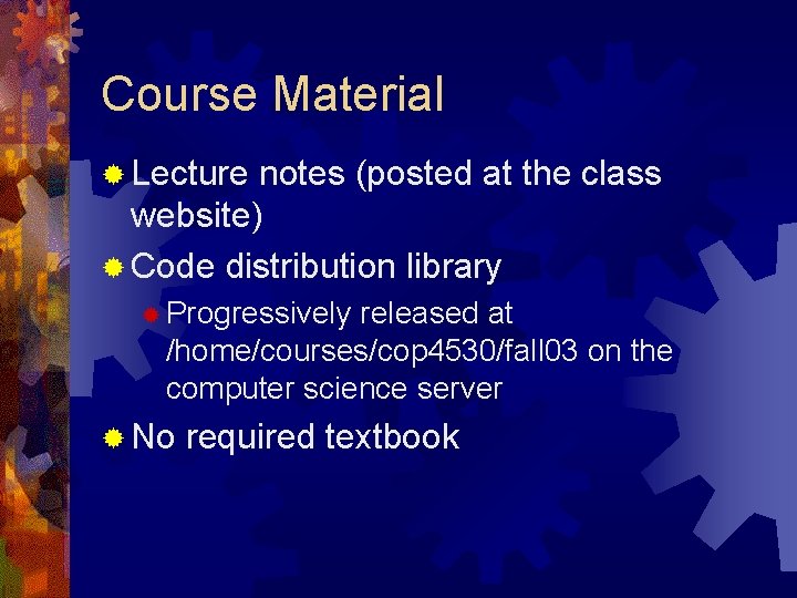 Course Material ® Lecture notes (posted at the class website) ® Code distribution library Course Material ® Lecture notes (posted at the class website) ® Code distribution library