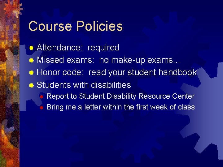 Course Policies ® Attendance: required ® Missed exams: no make-up exams… ® Honor code: Course Policies ® Attendance: required ® Missed exams: no make-up exams… ® Honor code:
