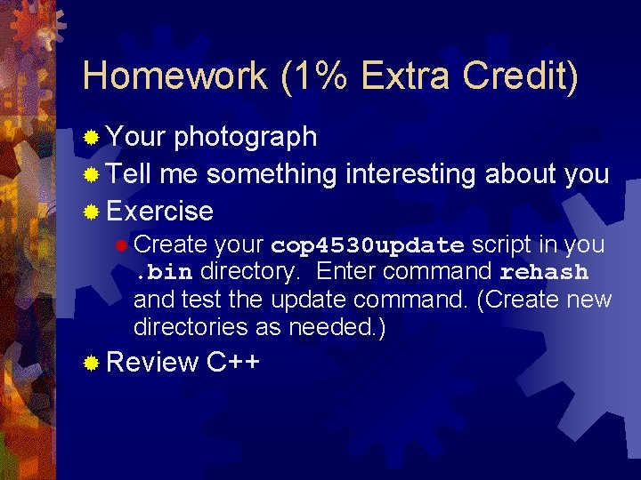 Homework (1% Extra Credit) ® Your photograph ® Tell me something interesting about you Homework (1% Extra Credit) ® Your photograph ® Tell me something interesting about you