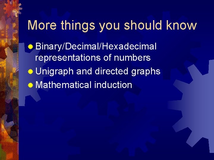 More things you should know ® Binary/Decimal/Hexadecimal representations of numbers ® Unigraph and directed More things you should know ® Binary/Decimal/Hexadecimal representations of numbers ® Unigraph and directed