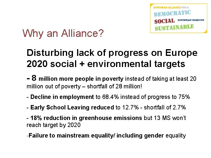 Why an Alliance? Disturbing lack of progress on Europe 2020 social + environmental targets Why an Alliance? Disturbing lack of progress on Europe 2020 social + environmental targets