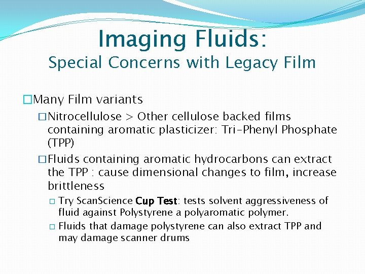 Imaging Fluids: Special Concerns with Legacy Film �Many Film variants �Nitrocellulose > Other cellulose