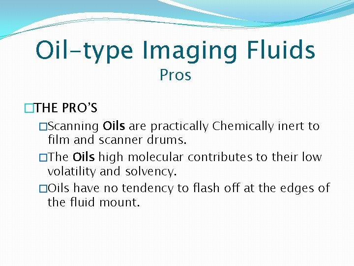 Oil-type Imaging Fluids Pros �THE PRO’S �Scanning Oils are practically Chemically inert to film