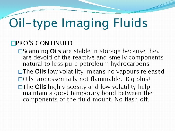 Oil-type Imaging Fluids �PRO’S CONTINUED �Scanning Oils are stable in storage because they are