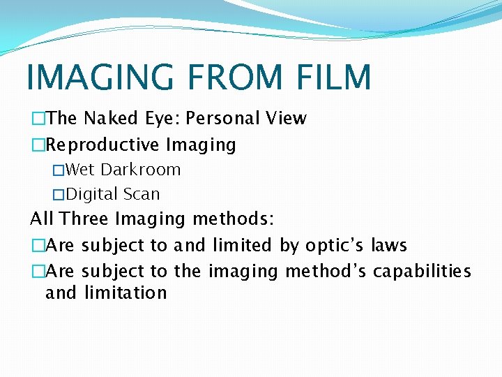 IMAGING FROM FILM �The Naked Eye: Personal View �Reproductive Imaging �Wet Darkroom �Digital Scan