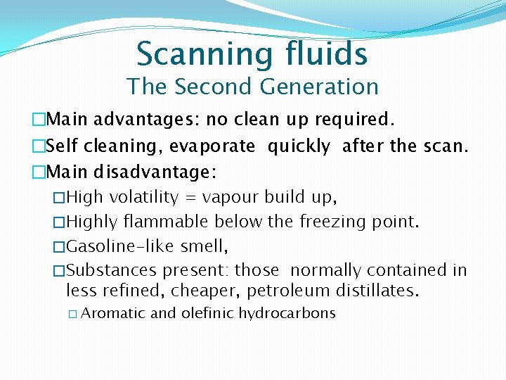 Scanning fluids The Second Generation �Main advantages: no clean up required. �Self cleaning, evaporate