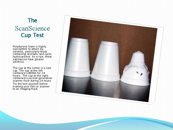 The Scan. Science Cup Test Polystyrene foam is highly susceptible to attack by solvents,