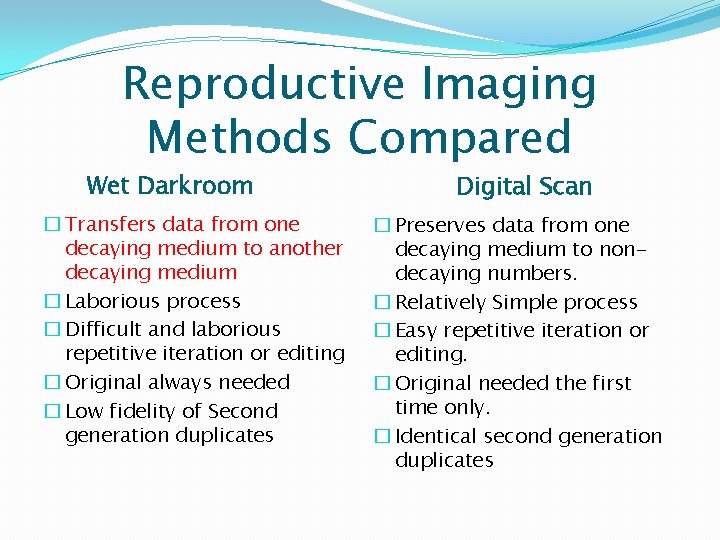 Reproductive Imaging Methods Compared Wet Darkroom � Transfers data from one decaying medium to