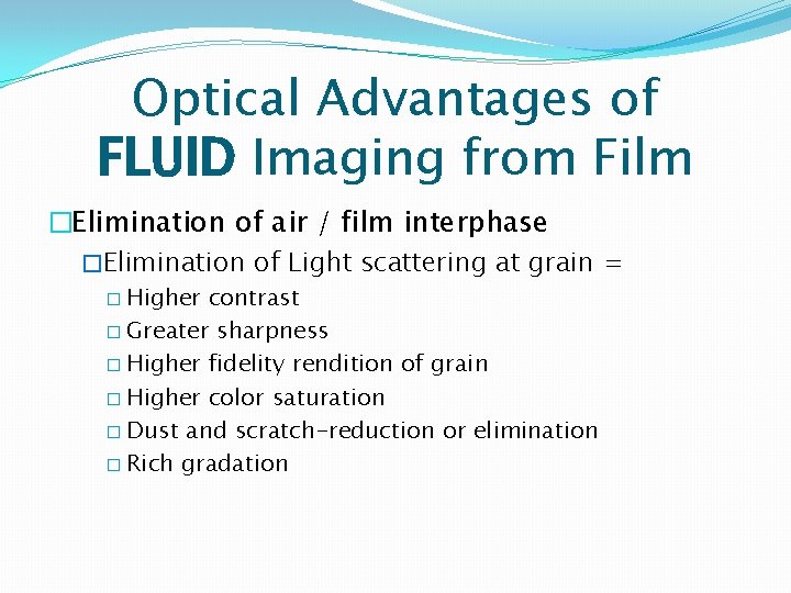 Optical Advantages of FLUID Imaging from Film �Elimination of air / film interphase �Elimination