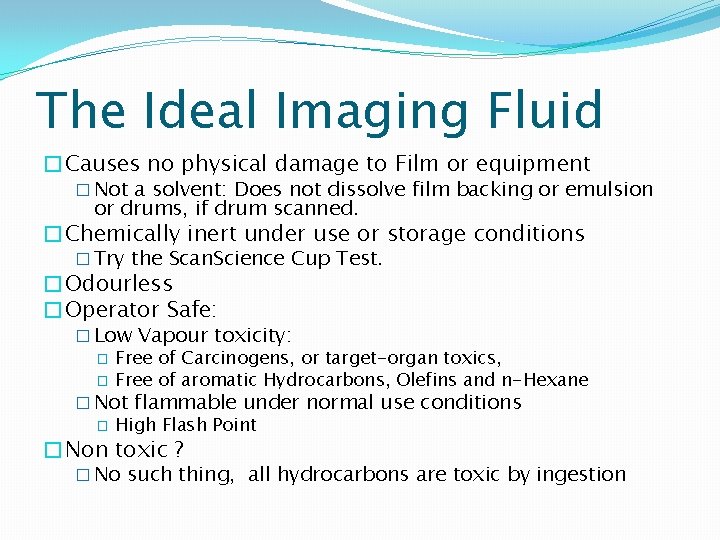 The Ideal Imaging Fluid �Causes no physical damage to Film or equipment � Not
