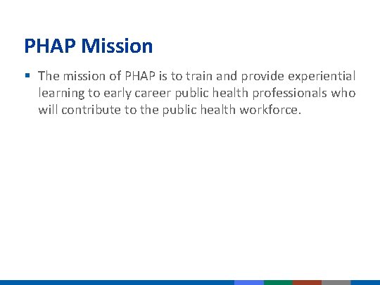 PHAP Mission § The mission of PHAP is to train and provide experiential learning PHAP Mission § The mission of PHAP is to train and provide experiential learning
