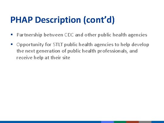 PHAP Description (cont’d) § Partnership between CDC and other public health agencies § Opportunity PHAP Description (cont’d) § Partnership between CDC and other public health agencies § Opportunity