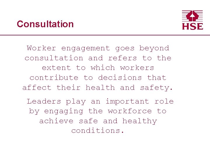 Consultation Worker engagement goes beyond consultation and refers to the extent to which workers