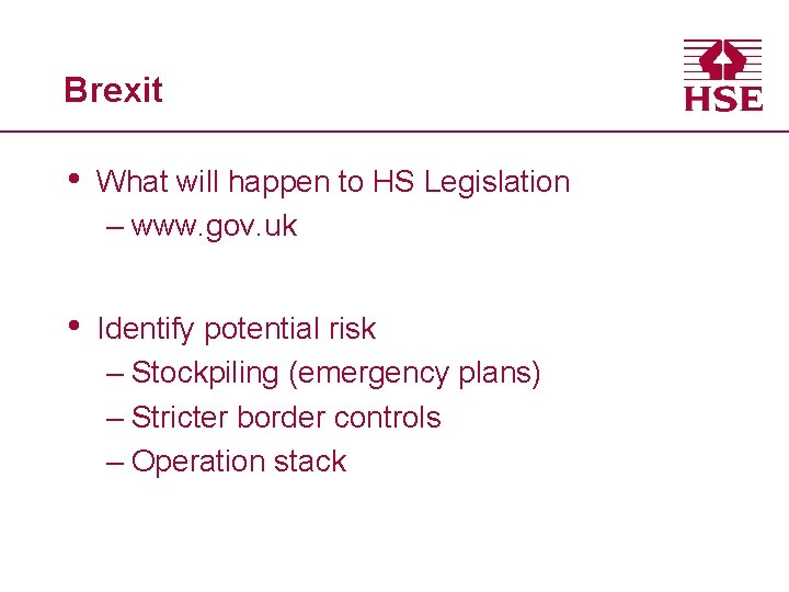 Brexit • What will happen to HS Legislation – www. gov. uk • Identify