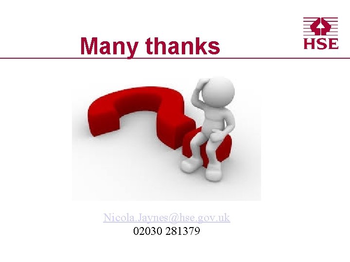 Many thanks Nicola. Jaynes@hse. gov. uk 02030 281379 