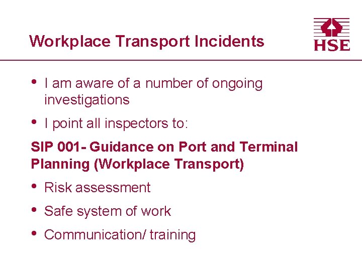 Workplace Transport Incidents • I am aware of a number of ongoing investigations •