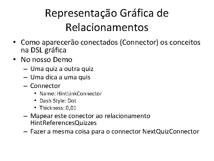 Representação Gráfica de Relacionamentos • Como aparecerão conectados (Connector) os conceitos na DSL gráfica