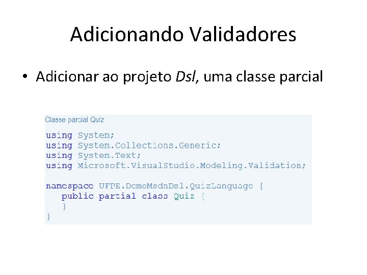 Adicionando Validadores • Adicionar ao projeto Dsl, uma classe parcial 